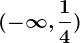 (-\infty ,\frac14)