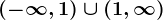 (-\infty ,1)\cup (1,\infty )