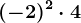 (- 2)^2 \cdot 4