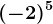 (-2)^5