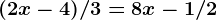 (2x - 4) / 3 = 8x - 1/ 2