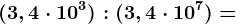 (3,4\cdot 10^3):(3,4\cdot 10^7)=