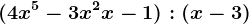 (4x^5-3x^2+x-1):(x - 3)
