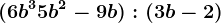 (6b^3 + 5b^2 -9b) : (3b -2)