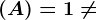(A)=1\neq