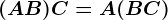 (A+B)+C = A+(B+C)