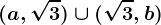 (a,\sqrt3)\cup (\sqrt3,b)