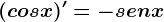 (cosx)'=-senx