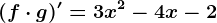 (f\cdot g)'=3x^2-4x-2