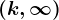 (k,\infty )
