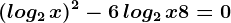 (log2\, x)^2-6\, log2\, x+8=0