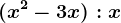 (x^2-3x):x