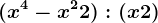 (x^4-x^2+2) : (x+2)