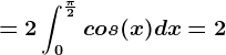 =2\int0^\frac\pi2cos(x)dx=2