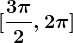 [\frac3\pi 2,2\pi ]