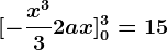 [-\fracx^33+2ax]0^3=15