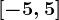 [-5,5]