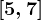 [5,7]