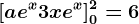 [ae^x+3xe^x]0^2=6