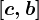 [c,b]