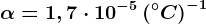 \alpha = 1,7\cdot 10^-5 \left ( ^\circC \right )^-1