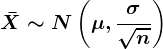 \barX\sim N\left ( \mu ,\frac\sigma \sqrtn \right )