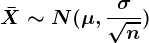 \barX \sim N(\mu , \frac\sigma \sqrtn)