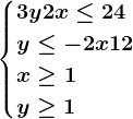 \begincases3y+2x \leq 24\\ y \leq -2x+12 \\x\geq 1\\y\geq 1\endcases