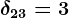 \delta 23=3