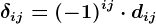 \delta ij=(-1)^i+j\cdot dij