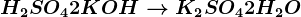 \dpi120 H2SO4 + 2KOH --> K2SO4 + 2H2O