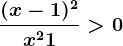 \frac(x-1)^2x^2+1> 0