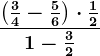 \frac\left ( \frac34 -\frac56\right )\cdot \frac121-\frac32