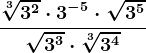 \frac\sqrt[3]3^2 \cdot 3^-5 \cdot \sqrt3^5\sqrt3^3 \cdot \sqrt[3]3^4