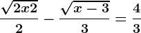 \frac\sqrt2x+22-\frac\sqrtx-33=\frac43