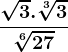 \frac\sqrt3.\sqrt[3]3\sqrt[6]27
