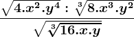 \frac\sqrt4.x^2.y^4:\sqrt[3]8.x^3.y^2\sqrt\sqrt[3]16.x.y