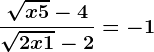 \frac\sqrtx+5-4\sqrt2x+1-2=-1