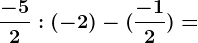 \frac-52 : (-2) - (\frac-12) =