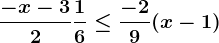 \frac-x-32+\frac16\leq \frac-29(x-1)