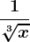\frac1\sqrt[3]x