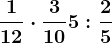 \frac112\cdot \frac310+5 : \frac25