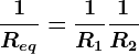 \frac1Req=\frac1R1+\frac1R2