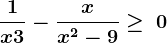 \frac1x+3-\fracxx^2-9\ge \:0