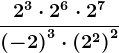\frac2^3 \cdot 2^6 \cdot 2^7\left ( -2 \right )^3 \cdot \left (2 ^2 \right )^2