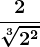 \frac2\sqrt[3]2^2