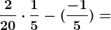 \frac220\cdot \frac15-(\frac-15)=