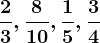 \frac23, \frac810, \frac15, \frac34