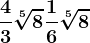 \frac43\sqrt[5]8 + \frac16\sqrt[5]8