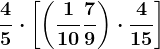 \frac45\cdot \left [ \left ( \frac110+\frac79 \right ) \cdot \frac415\right ]